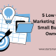 5 Low Cost Marketing Ideas for Small Business Owners