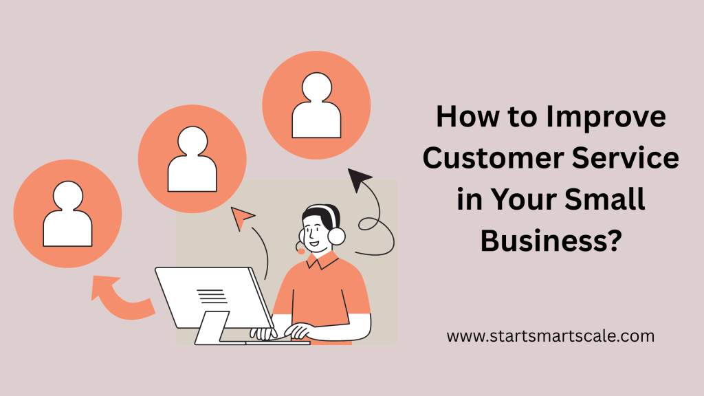 How to Improve Customer Service in Your Small Business?