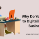 Why Do You Need to Digitalize Your Business